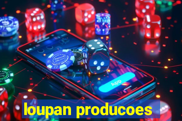 loupan producoes